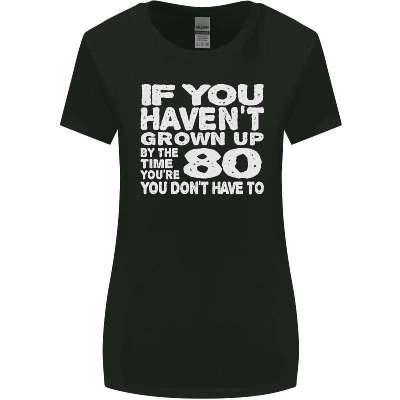 80th Birthday 80 Year Old Dont Grow Up Funny Womens Wider Cut T-Shirt Zippered Front Buttoned Front Snap Front